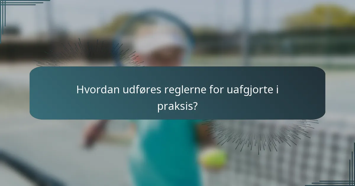 Hvordan udføres reglerne for uafgjorte i praksis?